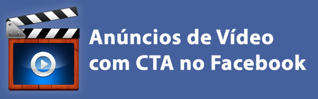 Anúncios de Vídeos com CTA no Facebook Ads